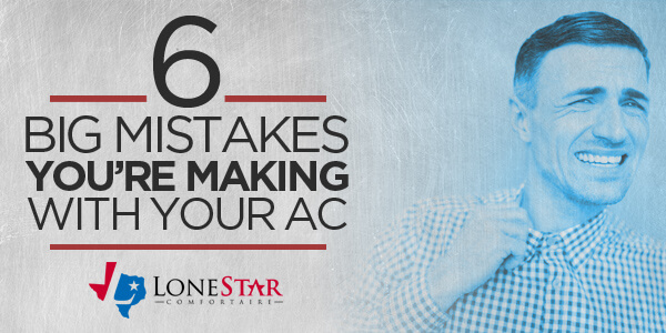 lonestar_6-big-mistakes-youre-making-with-your-ac_web