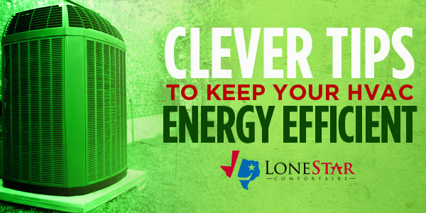 lonestar_clever-tips-to-keep-your-hvac-energy-efficient_web