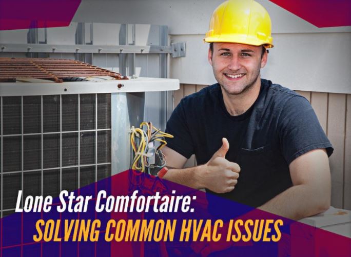 Lone Star Comfortaire Solving Common HVAC Issues Lone Star Comfortaire